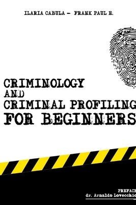 Criminology and Criminal Profiling for beginners: (crime scene forensics, serial killers and sects) (Cabula Ilaria)(Paperback)