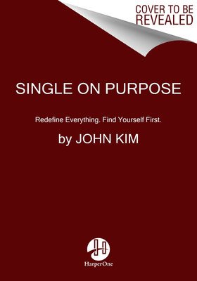 Single on Purpose: Redefine Everything. Find Yourself First. (Kim John)(Paperback)