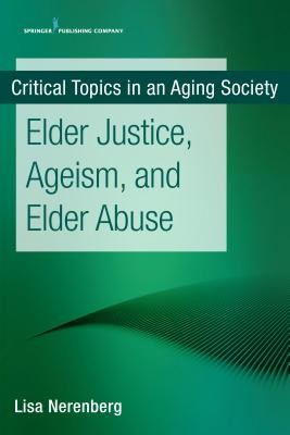 Elder Justice, Ageism, and Elder Abuse (Nerenberg Lisa)(Paperback)