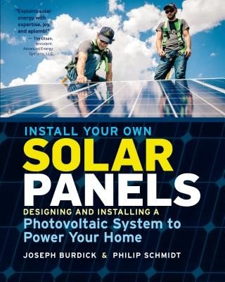 Install Your Own Solar Panels: Designing and Installing a Photovoltaic System to Power Your Home (Burdick Joseph)(Paperback)