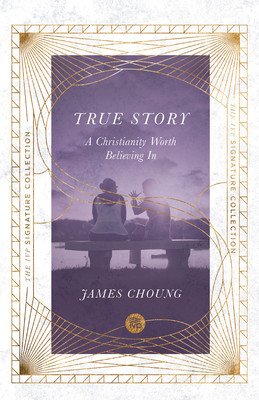 True Story: A Christianity Worth Believing in (Choung James)(Paperback)