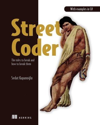 Street Coder: The Rules to Break and How to Break Them (Kapanoglu Sedat)(Paperback)