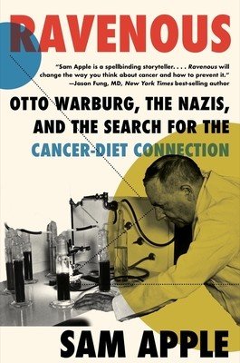 Ravenous: Otto Warburg, the Nazis, and the Search for the Cancer-Diet Connection (Apple Sam)(Paperback)