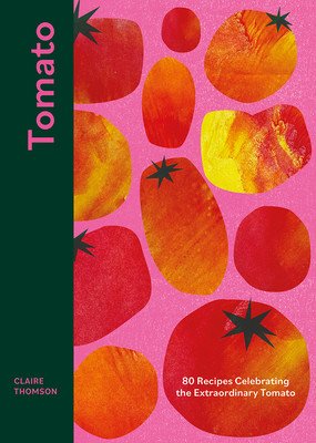 Tomato: 70 Recipes Celebrating the Extraordinary Tomato (Thomson Claire)(Pevná vazba)