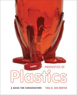 Properties of Plastics: A Guide for Conservators (Van Oosten Thea B.)(Paperback)