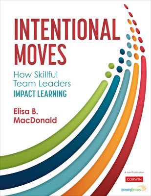 Intentional Moves: How Skillful Team Leaders Impact Learning (MacDonald Elisa B.)(Paperback)