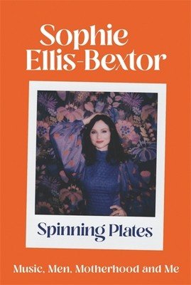 Spinning Plates: Thoughts on Men, Music and Motherhood (Ellis-Bextor Sophie)(Paperback)