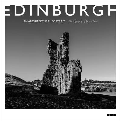 Edinburgh: An Architectural Portrait: Photography by James Reid (Reid James)(Pevná vazba)