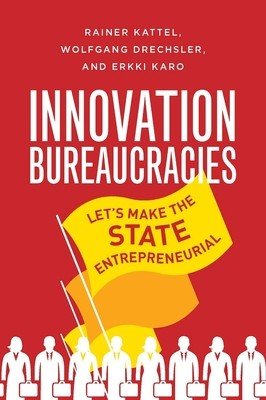 How to Make an Entrepreneurial State: Why Innovation Needs Bureaucracy (Kattel Rainer)(Pevná vazba)