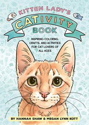 Kitten Lady's Cativity Book: Coloring, Crafts, and Activities for Cat Lovers of All Ages (Shaw Hannah)(Paperback)