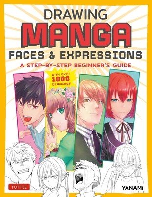 Drawing Manga Faces & Expressions: A Step-By-Step Beginner's Guide (with Over 1,200 Drawings) (Yanami)(Paperback)