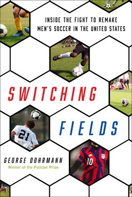 Switching Fields: Inside the Fight to Remake Men's Soccer in the United States (Dohrmann George)(Pevná vazba)