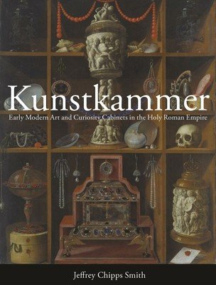 Kunstkammer: Early Modern Art and Curiosity Cabinets in the Holy Roman Empire (Smith Jeffrey Chipps)(Pevná vazba)