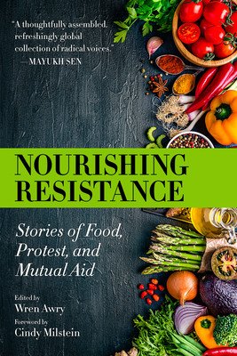 Nourishing Resistance: Stories of Food, Protest, and Mutual Aid (Awry Wren)(Paperback)