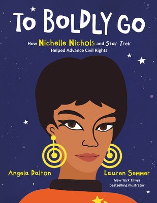 To Boldly Go: How Nichelle Nichols and Star Trek Helped Advance Civil Rights (Dalton Angela)(Pevná vazba)