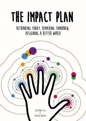 The Impact Plan: Rethinking Today, Remaking Tomorrow, Designing a Better World (Roberts Patrick)(Paperback)