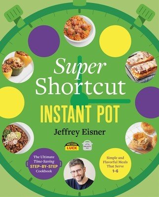 Super Shortcut Instant Pot: The Ultimate Time-Saving Step-By-Step Cookbook (Eisner Jeffrey)(Paperback)
