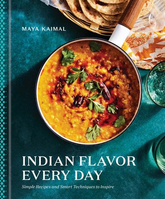 Indian Flavor Every Day: Simple Recipes and Smart Techniques to Inspire: A Cookbook (Kaimal Maya)(Pevná vazba)
