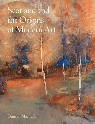 Scotland and the Origins of Modern Art (MacMillan Duncan)(Pevná vazba)