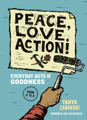Peace, Love, Action!: Everyday Acts of Goodness from A to Z (Zabinski Tanya)(Paperback)