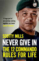 Never Give In - The 12 Commando Rules for Life (Mills Major Scotty)(Pevná vazba)