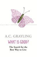 What is Good? - The Search for the Best Way to Live (Grayling Prof A.C.)(Paperback / softback)