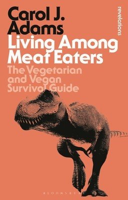 Living Among Meat Eaters: The Vegetarian and Vegan Survival Guide (Adams Carol J.)(Paperback)