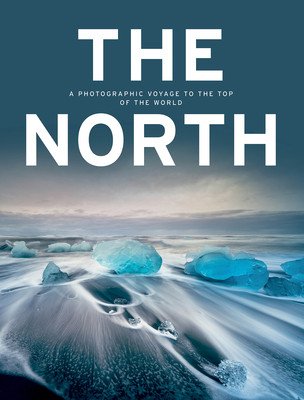 The North: A Photographic Voyage to the Top of the World (Kunth Verlag)(Pevná vazba)