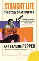 Straight Life: The Story Of Art Pepper (Pepper Art)(Paperback / softback)