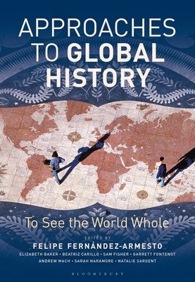 Approaches to Global History: To See the World Whole (Fernandez-Armesto Felipe)(Paperback)