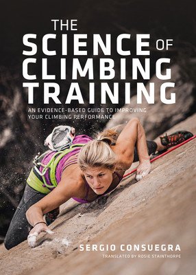 The Science of Climbing Training: An Evidence-Based Guide to Improving Your Climbing Performance (Consuegra Sergio)(Paperback)