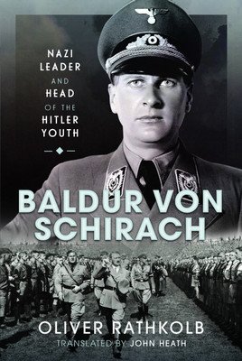 Baldur Von Schirach: Nazi Leader and Head of the Hitler Youth (Rathkolb Oliver)(Pevná vazba)