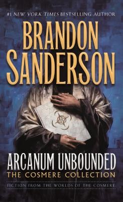Arcanum Unbounded: The Cosmere Collection (Sanderson Brandon)(Mass Market Paperbound)