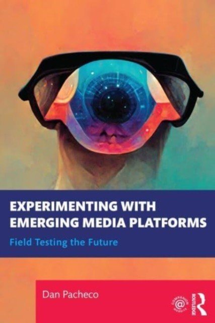 Experimenting with Emerging Media Platforms: Field Testing the Future (Pacheco Dan)(Paperback)