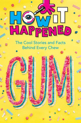 How It Happened! Gum: The Cool Stories and Facts Behind Every Chew (Towler Paige)(Paperback)