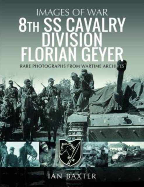 8th SS Cavalry Division Florian Geyer: Rare Photographs from Wartime Archives (Baxter Ian)(Paperback)