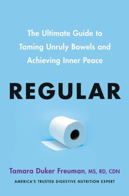 Regular - The ultimate guide to taming unruly bowels and achieving inner peace (Freuman Tamara Duker)(Paperback / softback)