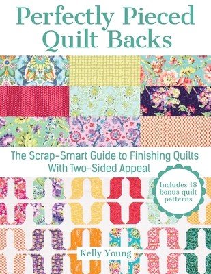 Perfectly Pieced Quilt Backs: The Scrap-Smart Guide to Finishing Quilts with Two-Sided Appeal (Young Kelly)(Paperback)