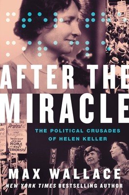 After the Miracle: The Political Crusades of Helen Keller (Wallace Max)(Pevná vazba)