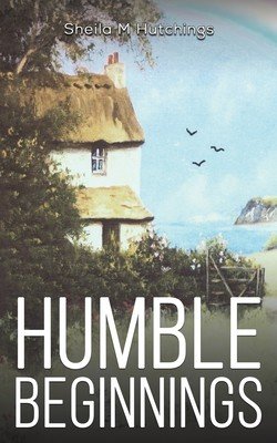 Humble Beginnings (Hutchings Sheila M.)(Paperback)