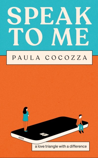 Speak to Me - A love triangle with a difference - a wry and witty conversation starter (Cocozza Paula)(Pevná vazba)