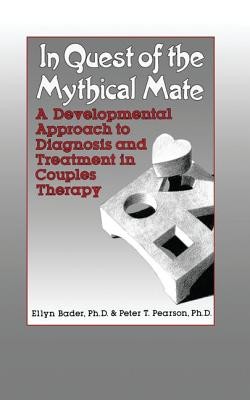 In Quest of the Mythical Mate: A Developmental Approach to Diagnosis and Treatment in Couples Therapy (Bader Ellyn)(Paperback)