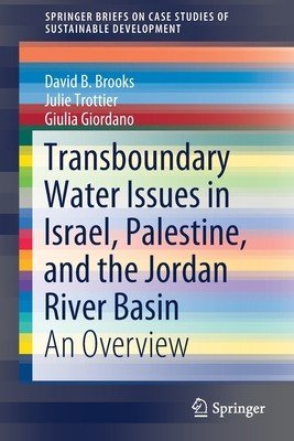 Transboundary Water Issues in Israel, Palestine, and the Jordan River Basin: An Overview (Brooks David B.)(Paperback)
