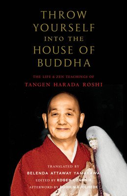 Throw Yourself Into the House of Buddha: The Life and Zen Teachings of Tangen Harada Roshi (Harada Tangen)(Paperback)
