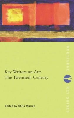 Key Writers on Art: The Twentieth Century: The Twentieth Century (Murray Chris)(Paperback)