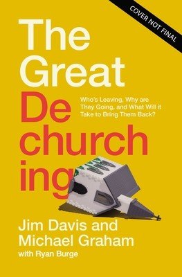 The Great Dechurching: Who's Leaving, Why Are They Going, and What Will It Take to Bring Them Back? (Davis Jim)(Pevná vazba)