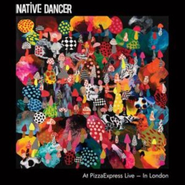 Native Dancer at PizzaExpress Live in London (Native Dancer) (CD / Album)
