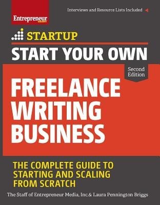 Start Your Own Freelance Writing Business: The Complete Guide to Starting and Scaling from Scratch (The Staff of Entrepreneur Media Inc)(Paperback)