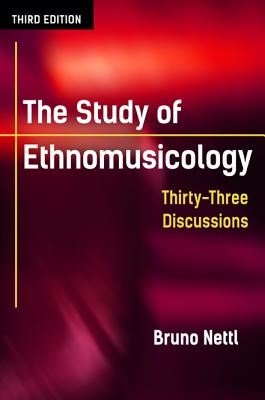 The Study of Ethnomusicology: Thirty-Three Discussions (Nettl Bruno)(Paperback)