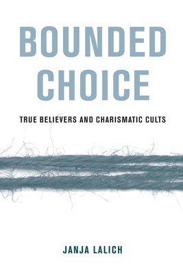 Bounded Choice: True Believers and Charismatic Cults (Lalich Janja A.)(Paperback)
